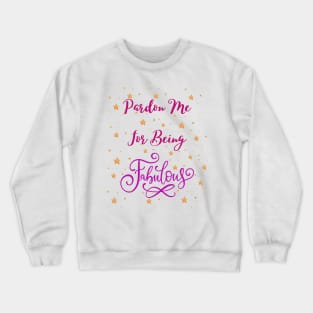 Pardon me for being fabulous - sarcastic quotes Crewneck Sweatshirt